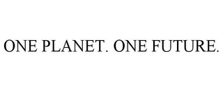 ONE PLANET. ONE FUTURE.