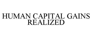 HUMAN CAPITAL GAINS REALIZED