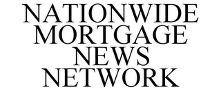 NATIONWIDE MORTGAGE NEWS NETWORK