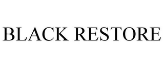 BLACK RESTORE