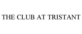 THE CLUB AT TRISTANT