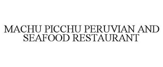 MACHU PICCHU PERUVIAN AND SEAFOOD RESTAURANT