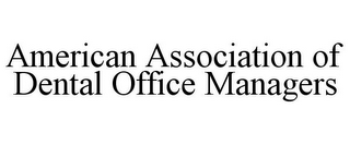 AMERICAN ASSOCIATION OF DENTAL OFFICE MANAGERS