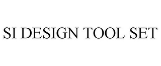 SI DESIGN TOOL SET