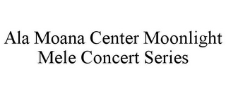 ALA MOANA CENTER MOONLIGHT MELE CONCERT SERIES