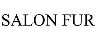 SALON FUR