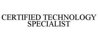 CERTIFIED TECHNOLOGY SPECIALIST