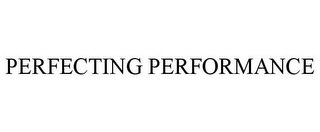 PERFECTING PERFORMANCE