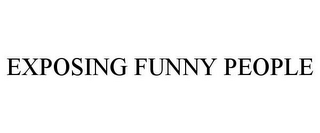 EXPOSING FUNNY PEOPLE