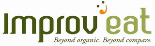 IMPROV'EAT BEYOND ORGANIC. BEYOND COMPARE.