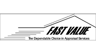 FAST VALUE THE DEPENDABLE CHOICE IN APPRAISAL SERVICES