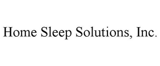 HOME SLEEP SOLUTIONS, INC.