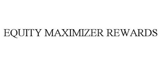 EQUITY MAXIMIZER REWARDS