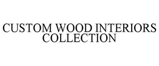 CUSTOM WOOD INTERIORS COLLECTION