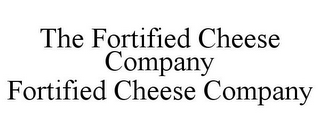 THE FORTIFIED CHEESE COMPANY FORTIFIED CHEESE COMPANY