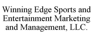 WINNING EDGE SPORTS AND ENTERTAINMENT MARKETING AND MANAGEMENT, LLC.