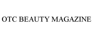 OTC BEAUTY MAGAZINE