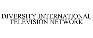 DIVERSITY INTERNATIONAL TELEVISION NETWORK