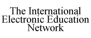 THE INTERNATIONAL ELECTRONIC EDUCATION NETWORK