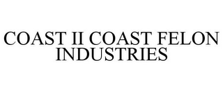 COAST II COAST FELON INDUSTRIES