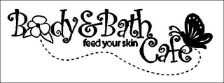 BODY & BATH CAFE FEED YOUR SKIN