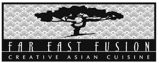 FAR EAST FUSION CREATIVE ASIAN CUISINE