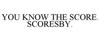 YOU KNOW THE SCORE. SCORESBY.