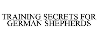 TRAINING SECRETS FOR GERMAN SHEPHERDS