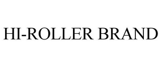 HI-ROLLER BRAND