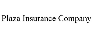 PLAZA INSURANCE COMPANY