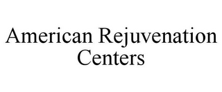 AMERICAN REJUVENATION CENTERS