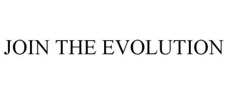 JOIN THE EVOLUTION