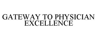 GATEWAY TO PHYSICIAN EXCELLENCE