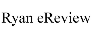 RYAN EREVIEW