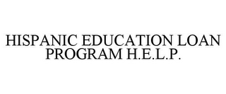 HISPANIC EDUCATION LOAN PROGRAM H.E.L.P.