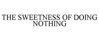 THE SWEETNESS OF DOING NOTHING