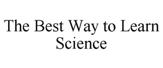 THE BEST WAY TO LEARN SCIENCE