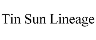 TIN SUN LINEAGE