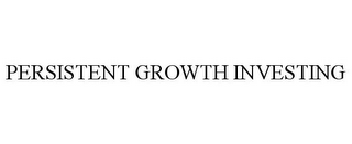 PERSISTENT GROWTH INVESTING