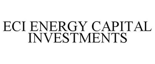 ECI ENERGY CAPITAL INVESTMENTS