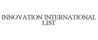 INNOVATION INTERNATIONAL LIST