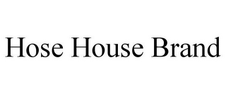 HOSE HOUSE BRAND