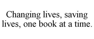 CHANGING LIVES, SAVING LIVES, ONE BOOK AT A TIME.