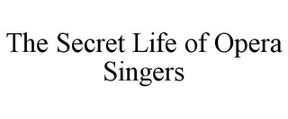 THE SECRET LIFE OF OPERA SINGERS