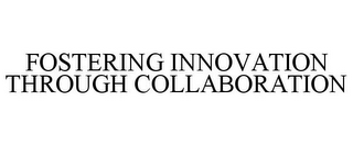 FOSTERING INNOVATION THROUGH COLLABORATION