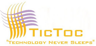 TICTOC "TECHNOLOGY NEVER SLEEPS"