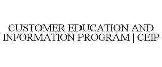 CUSTOMER EDUCATION AND INFORMATION PROGRAM | CEIP