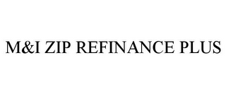 M&I ZIP REFINANCE PLUS