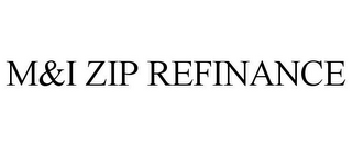 M&I ZIP REFINANCE