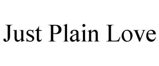 JUST PLAIN LOVE